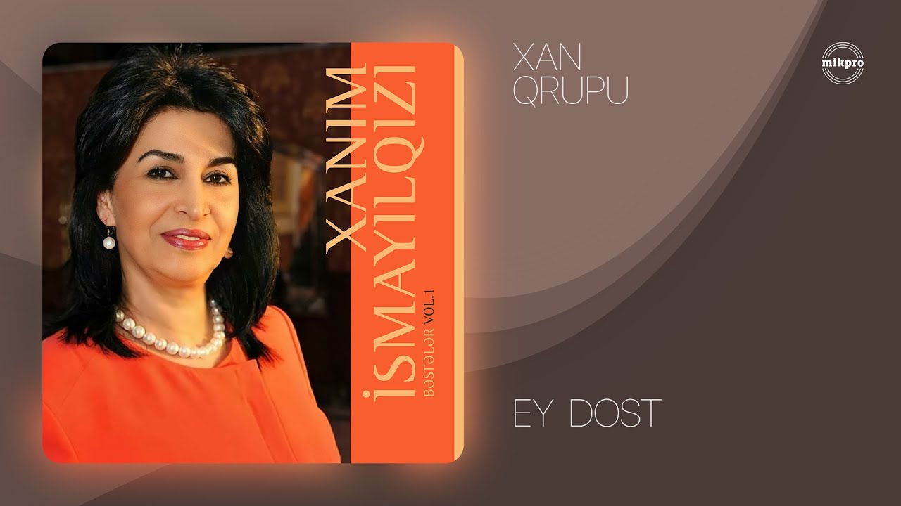 Xan Qrupu — Ey Dost (musiqi: Xanım İsmayılqızı) Mp3 Yüklə