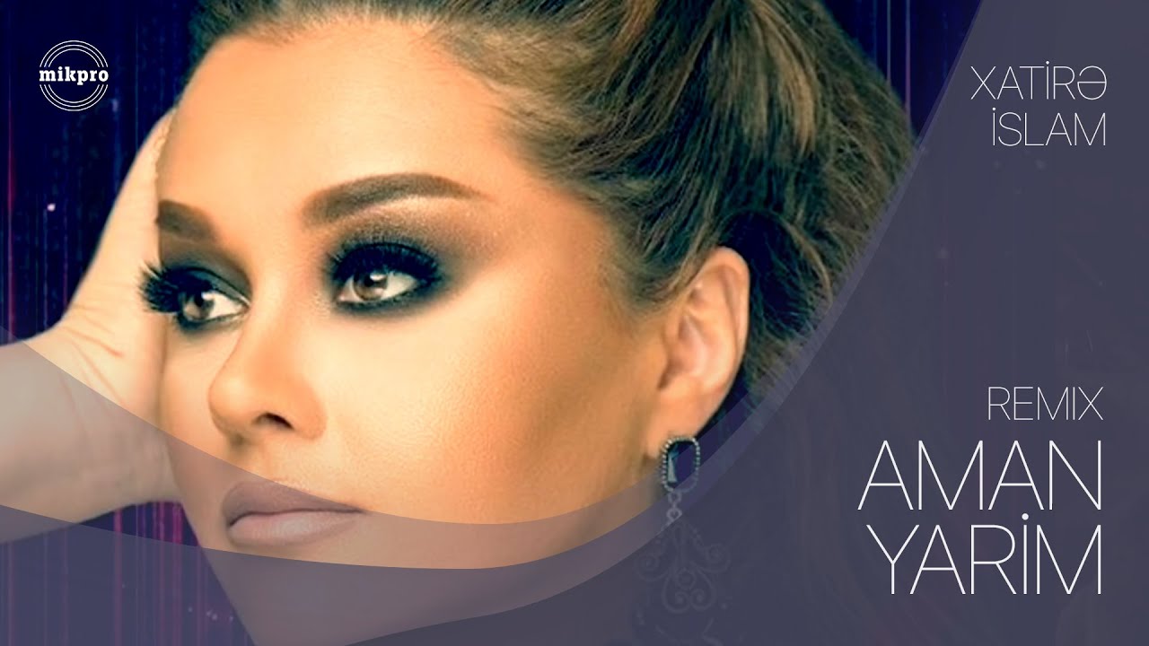 Xatirə İslam – Aman Yarim (Remiks) Mp3 Yüklə