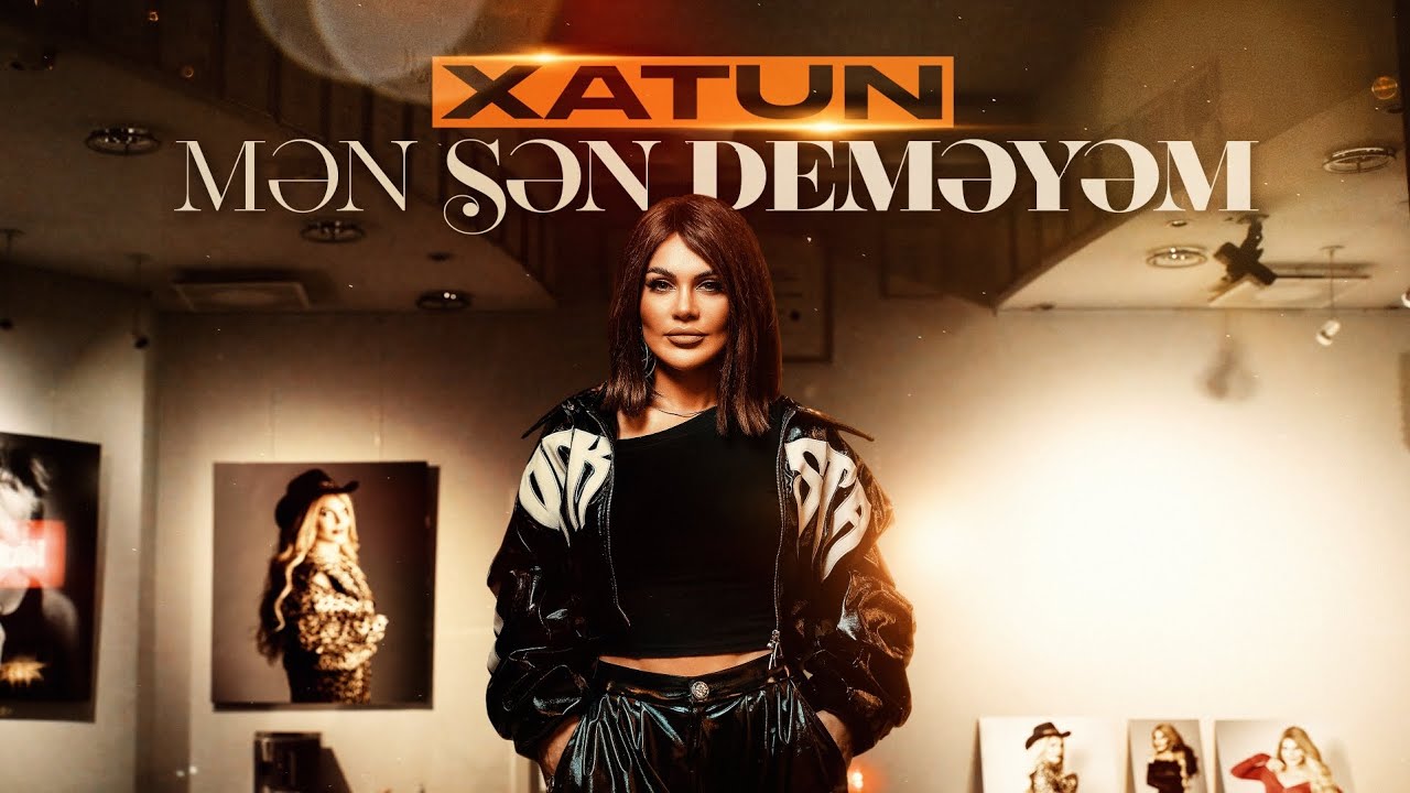 Xatun – Mən sən deməyəm (Official Video) Mp3 Yüklə
