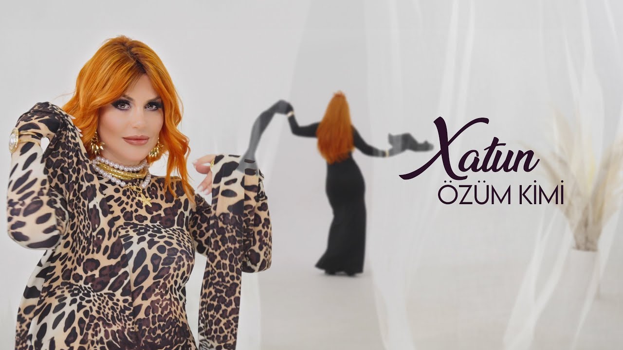 Xatun - Ozum Kimi 2025 (Yeni Klip) 4K Mp3 Yüklə