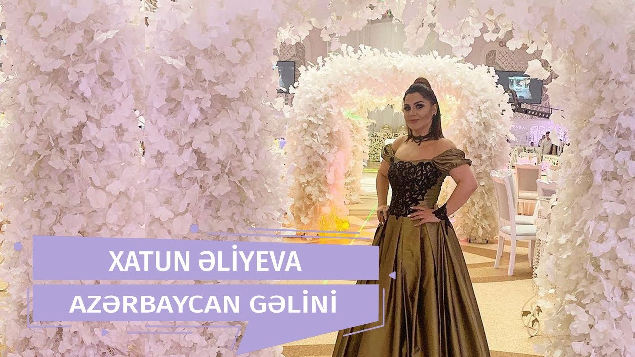 Xatun Əliyeva - Azərbaycan Gəlini (2018) Mp3 Yüklə