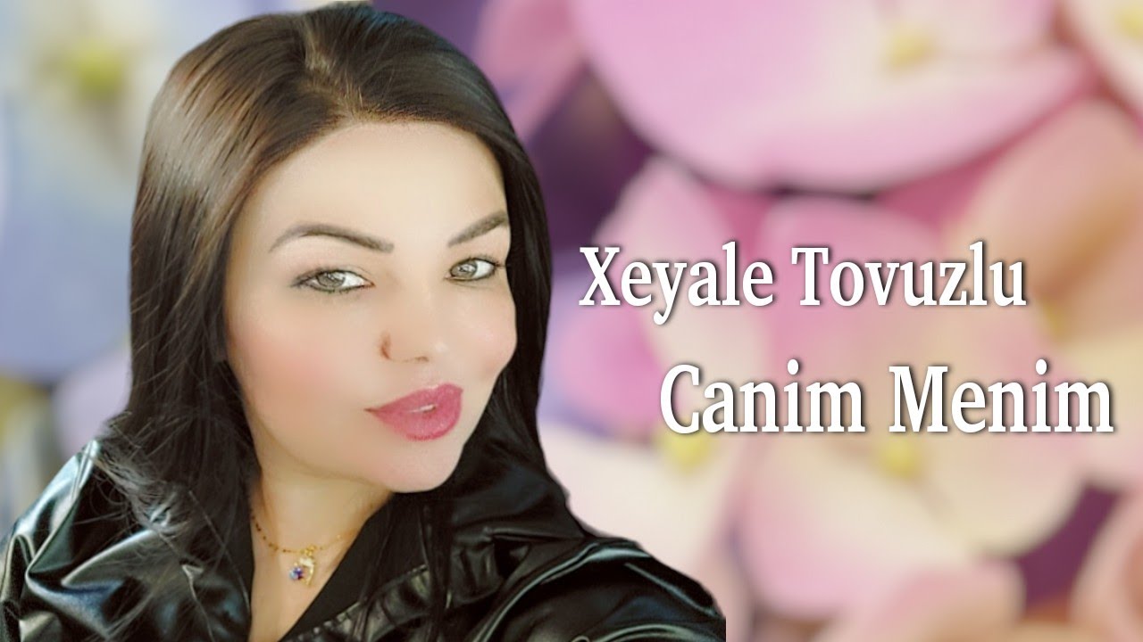 Xeyale Tovuzlu - Canim Menim 2023 (Resmi Klip) Mp3 Yüklə