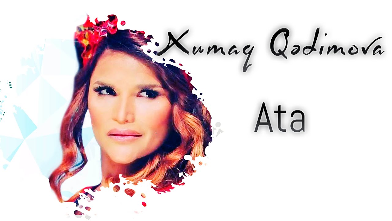 Xumar Qədimova — Ata Mp3 Yüklə