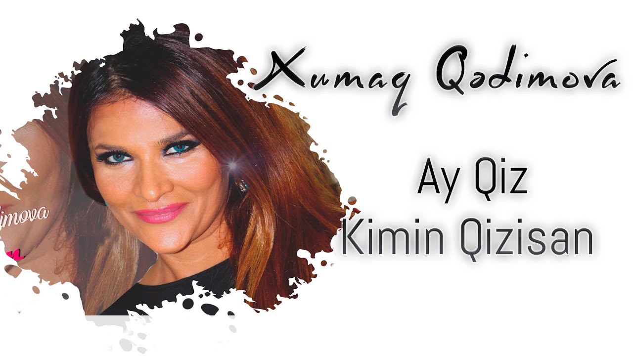 Xumar Qədimova — Ay Qız, Kimin Qızısan? Mp3 Yüklə