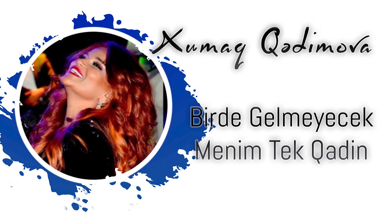 Xumar Qədimova — Bir də Gəlməyəcək Mənimtək Qadın Mp3 Yüklə