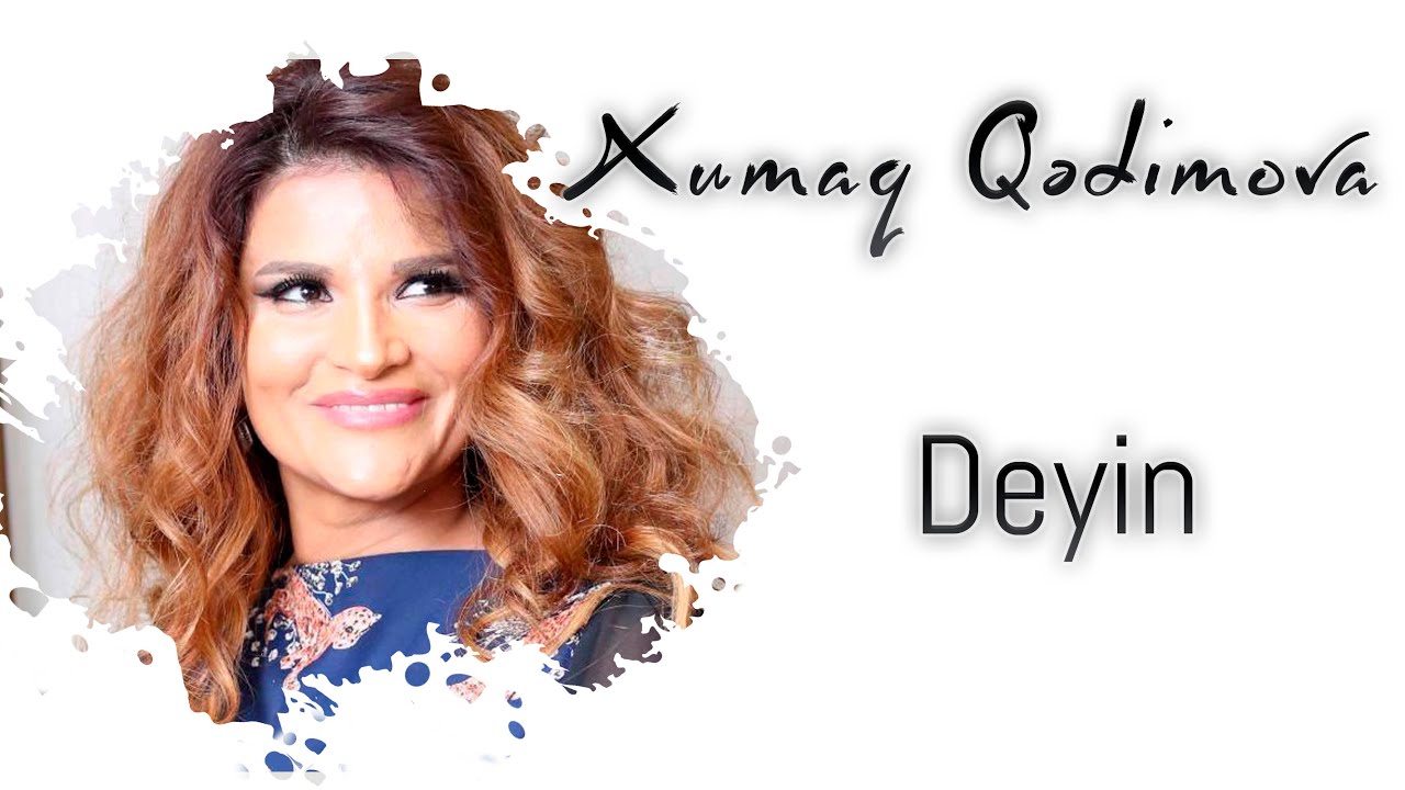 Xumar Qədimova — Deyin Mp3 Yüklə