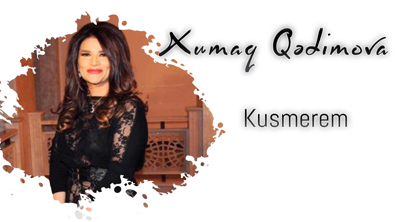 Xumar Qədimova — Küsmərəm Mp3 Yüklə