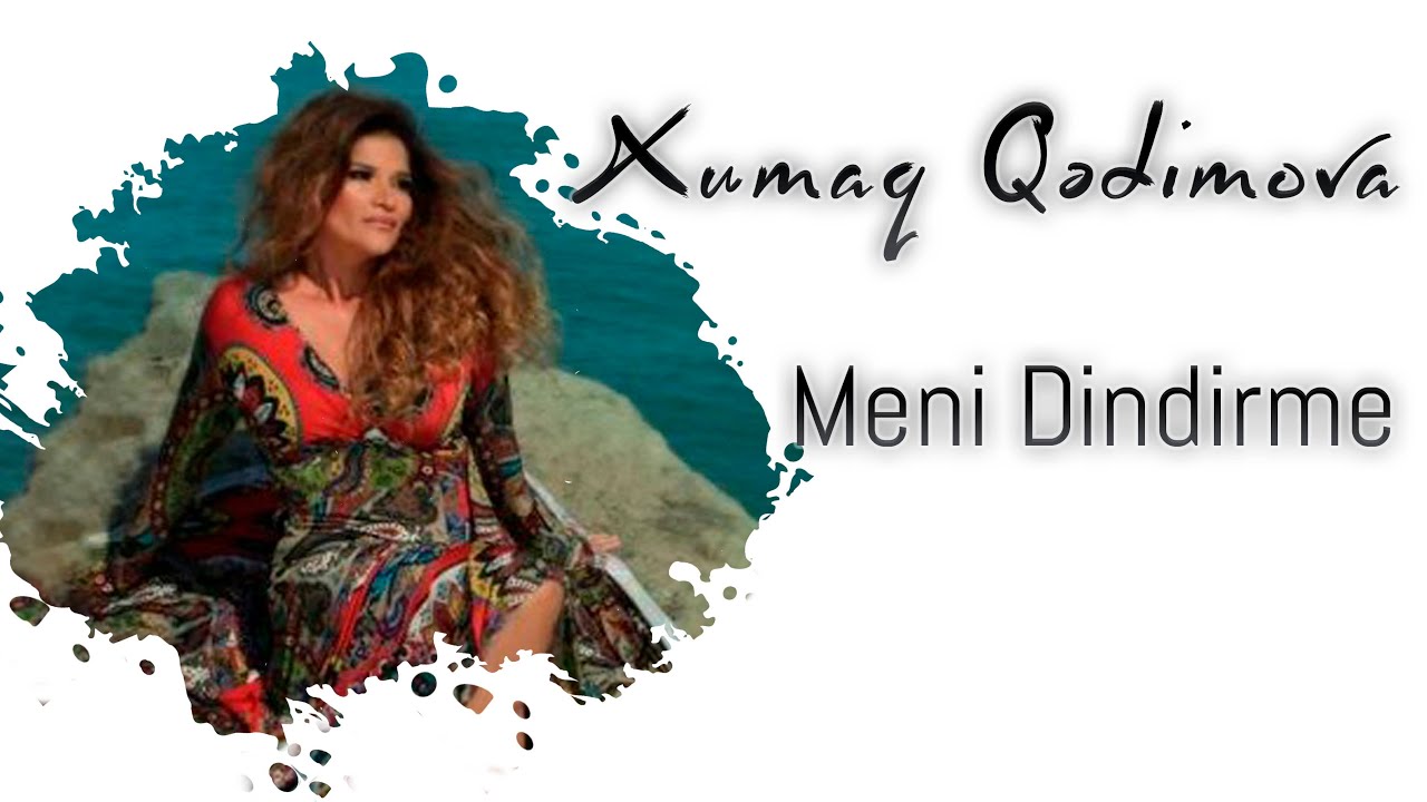 Xumar Qədimova — Məni Dindirmə Mp3 Yüklə