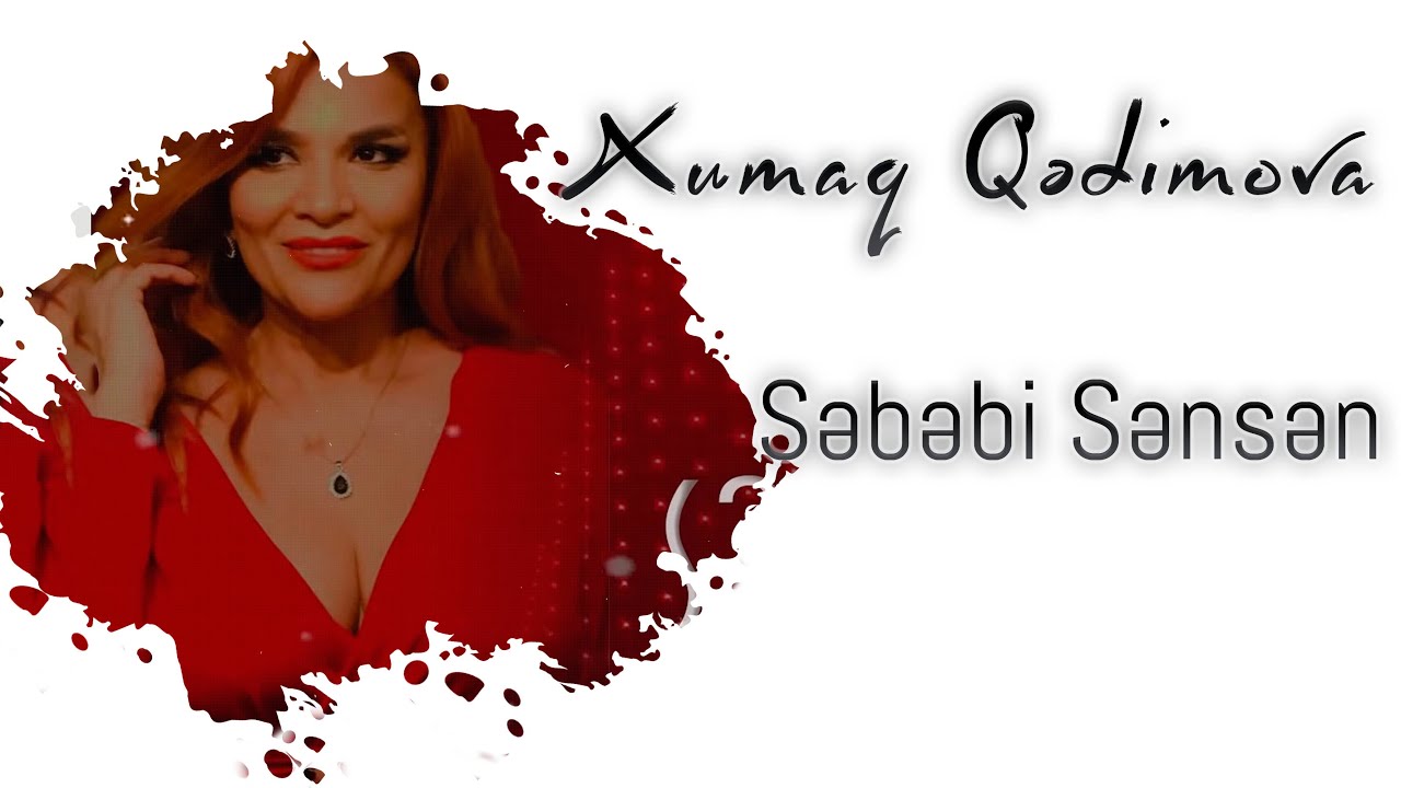 Xumar Qədimova — Səbəbi Sənsən Mp3 Yüklə