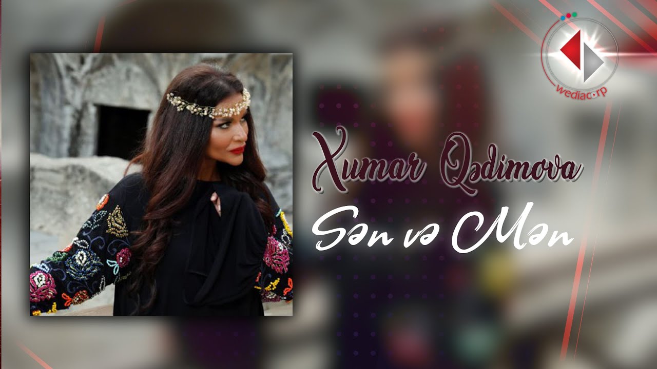 Xumar Qədimova - Sən və Mən Mp3 Yüklə