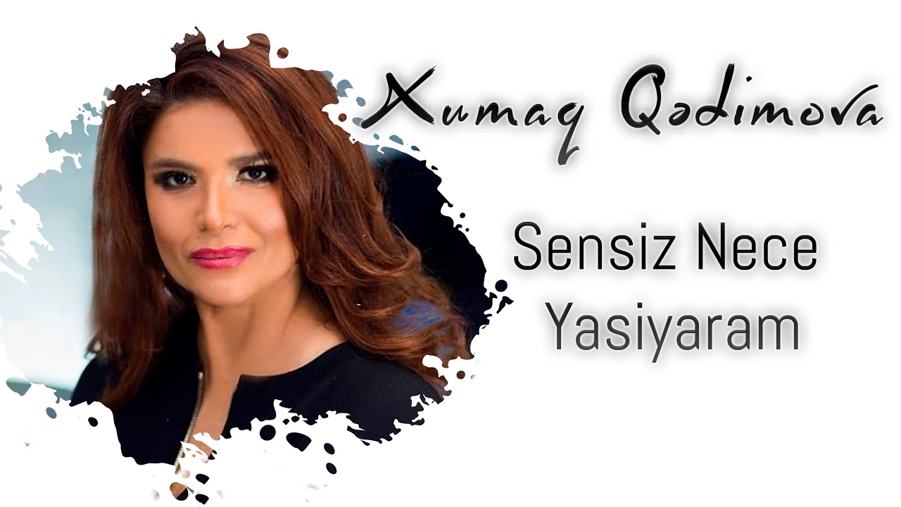 Xumar Qədimova — Sənsiz Necə Yaşayaram? Mp3 Yüklə