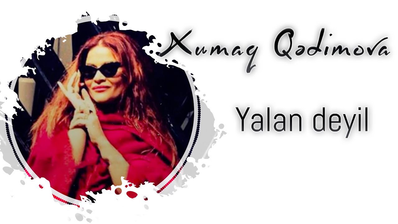 Xumar Qədimova — Yalan Deyil Mp3 Yüklə