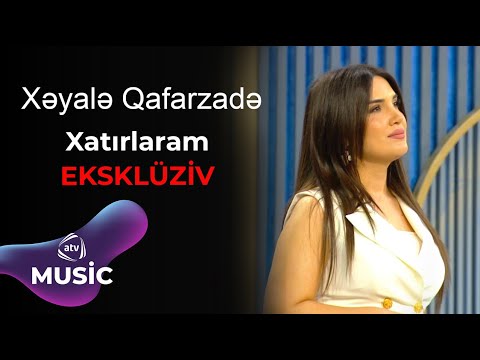 Xəyalə Qafarzadə - Xatırlaram / EKSKLÜZİV Mp3 Yüklə