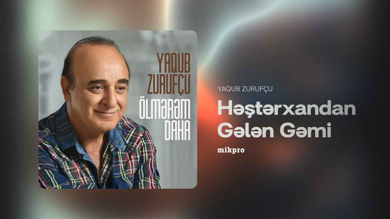 Yaqub Zurufçu — Həştərxandan Gələn Gəmi Mp3 Yüklə