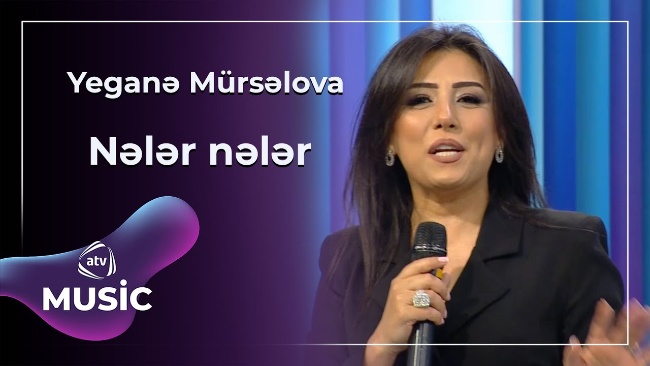 Yeganə Mürsəlova - Nələr nələr Mp3 Yüklə