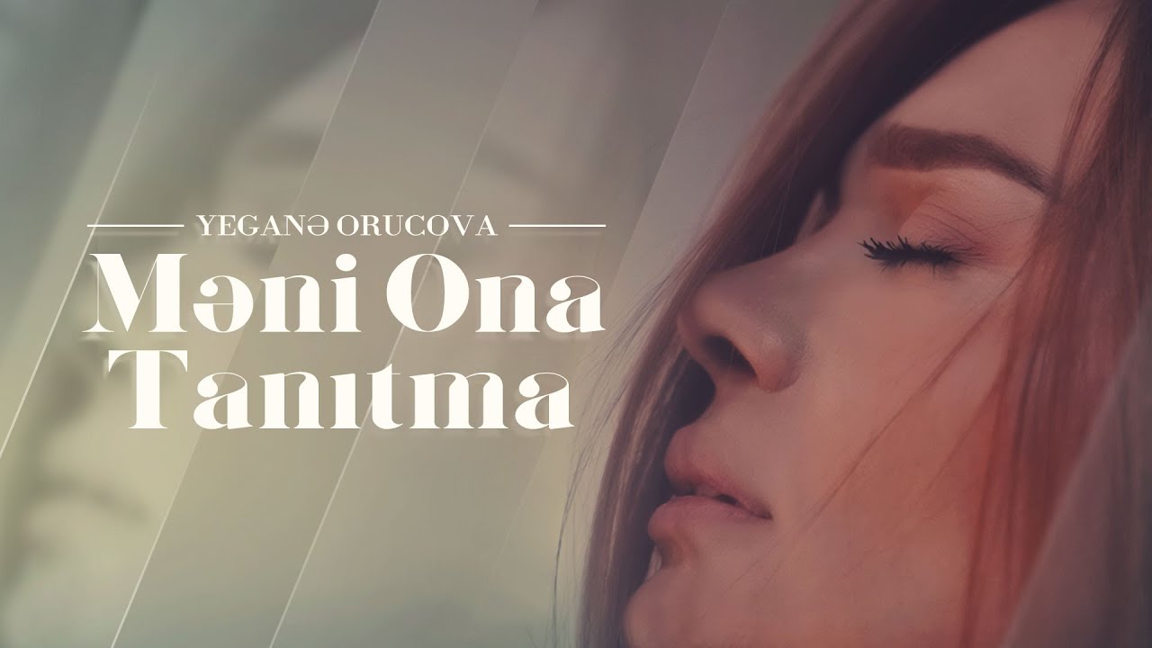 Yeganə Orucova - Məni ona tanıtma (Rəsmi musiqi videosu) Mp3 Yüklə