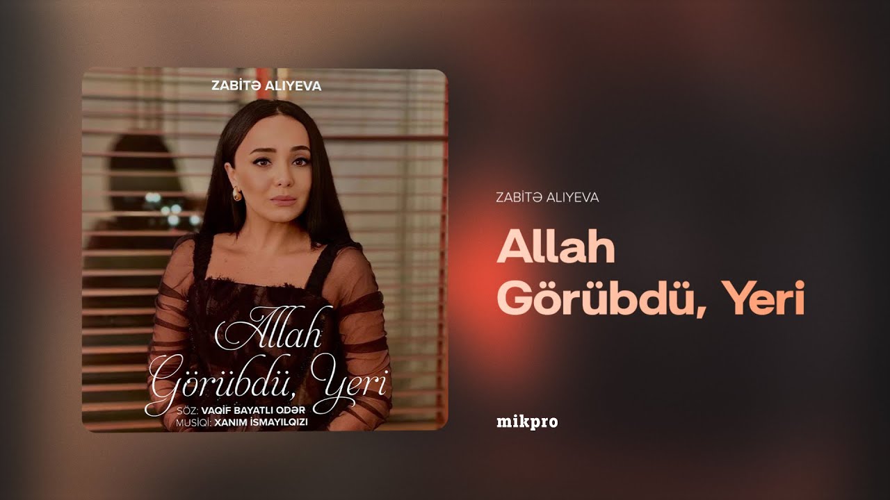 Zabitə Alıyeva - Allah Görübdü, Yeri (Musiqi: Xanım İsmayılqızı, Söz: Vaqif Bayatlı Odər) Mp3 Yüklə