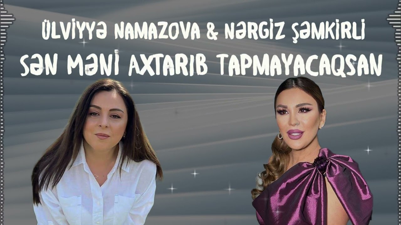 Ülviyyə Namazova & Nərgiz Şəmkirli - Sən Məni Axtarıb Tapmayacaqsan Mp3 Yüklə