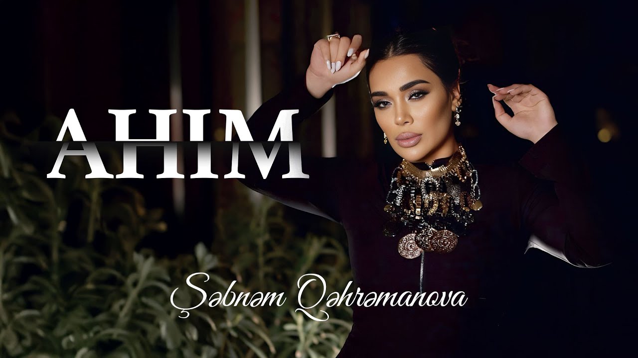 Şebnem Qehremanova - Ahim (Official Video) Mp3 Yüklə
