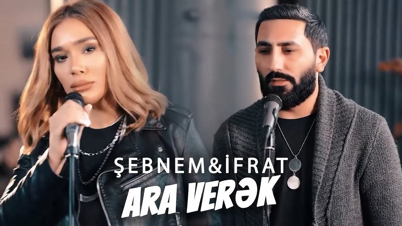 Şebnem Qehremanova & İfrat - Ara Verək (Official Video) Mp3 Yüklə