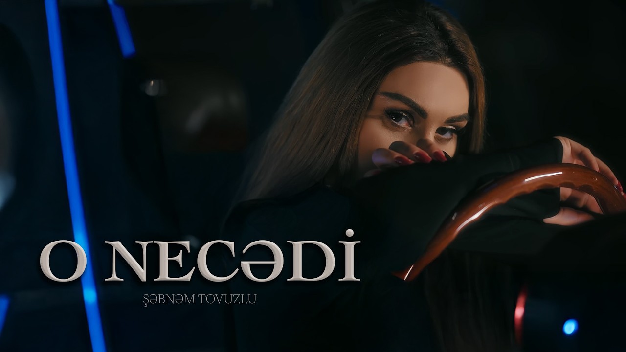 Şebnem Tovuzlu - O Necedi (Yeni Klip 2025) Mp3 Yüklə