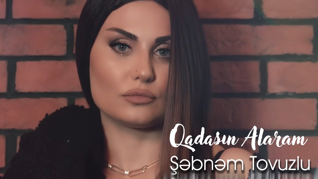 Şebnem Tovuzlu - Qadasın Alaram (Official Music Video) Mp3 Yüklə
