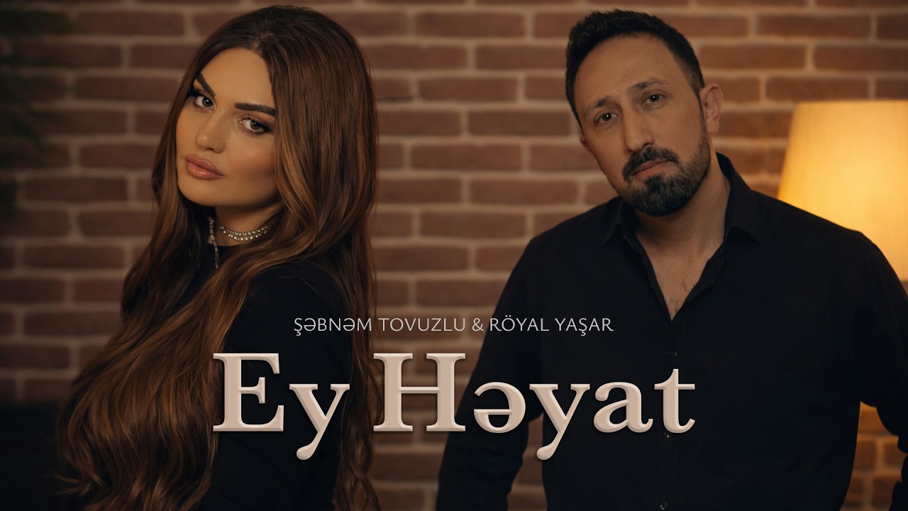 Şebnem Tovuzlu & Royal Yasar - Ey Heyat Mp3 Yüklə