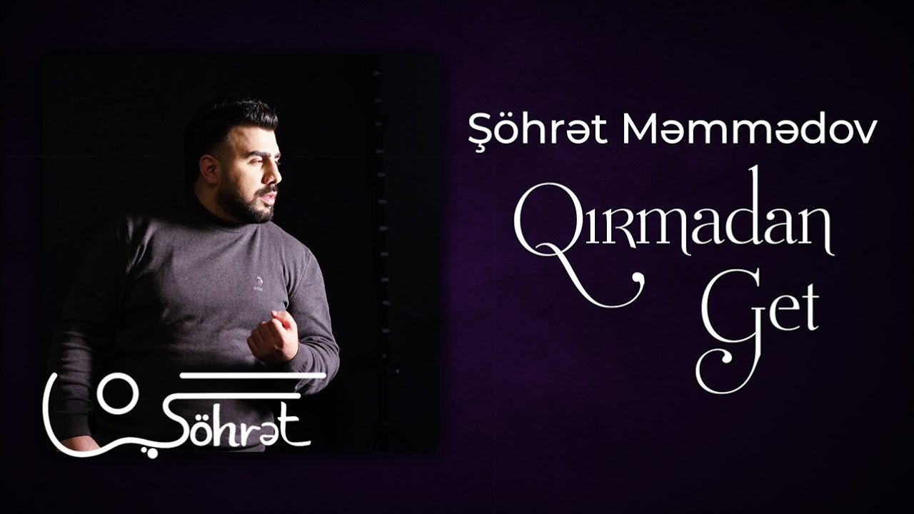 Şöhrət Məmmədov - Qırmadan Get Mp3 Yüklə