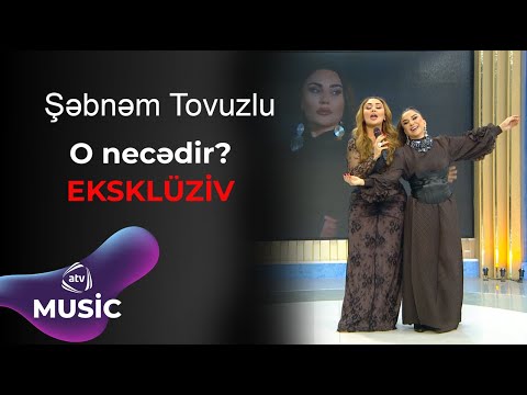 Şəbnəm Tovuzlu - O necədir? / EKSKLÜZİV Mp3 Yüklə