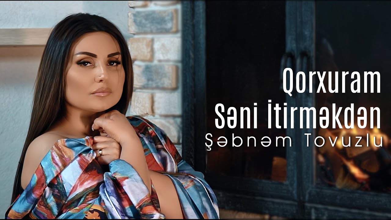 Şəbnəm Tovuzlu - Qorxuram Səni İtirməkdən(Official Video) Mp3 Yüklə