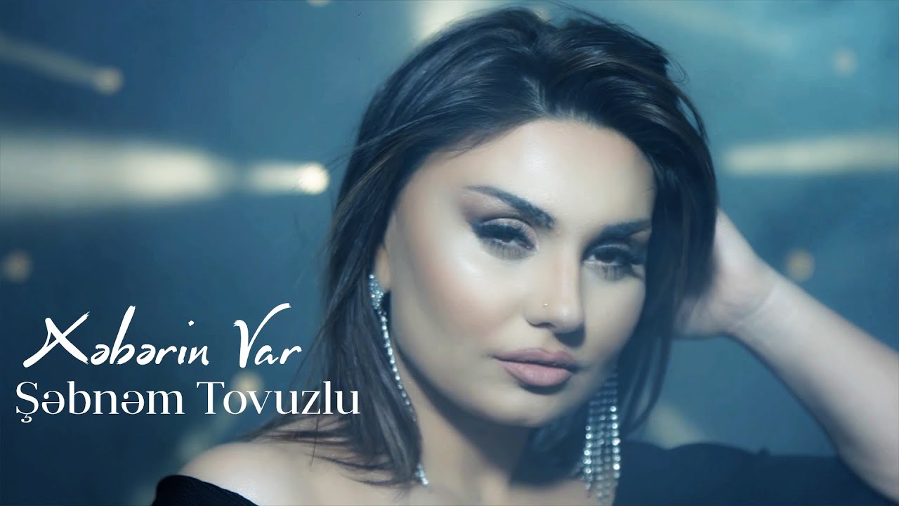 Şəbnəm Tovuzlu - Xeberin Var (Official Music Video) Mp3 Yüklə