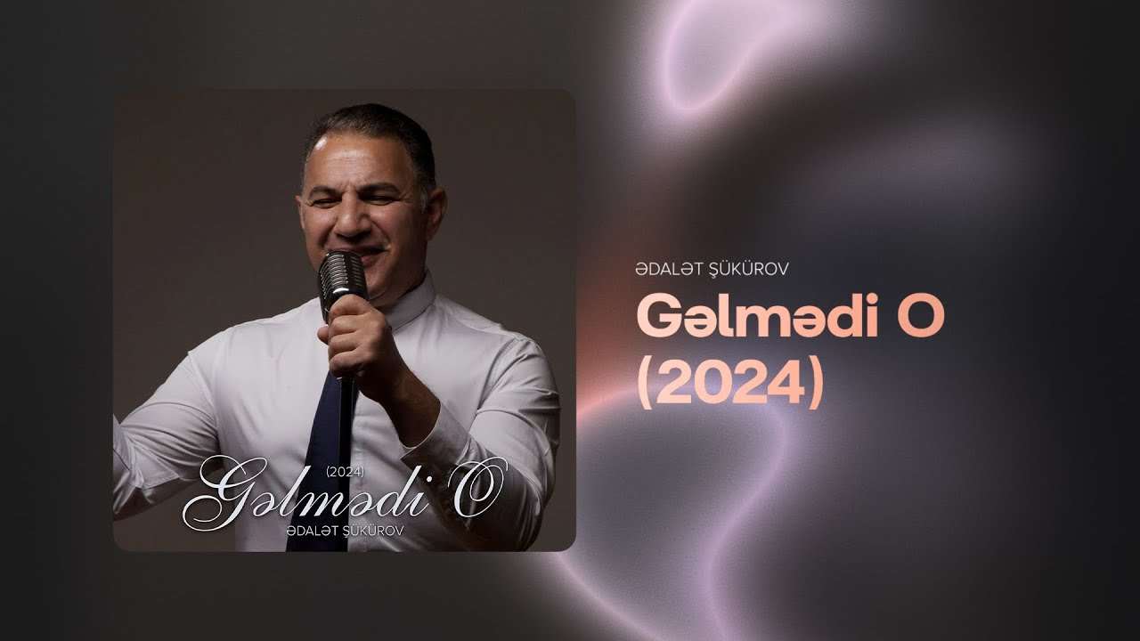 Ədalət Şükürov – Gəlmədi O | 2024 (Rəsmi Audio) Mp3 Yüklə