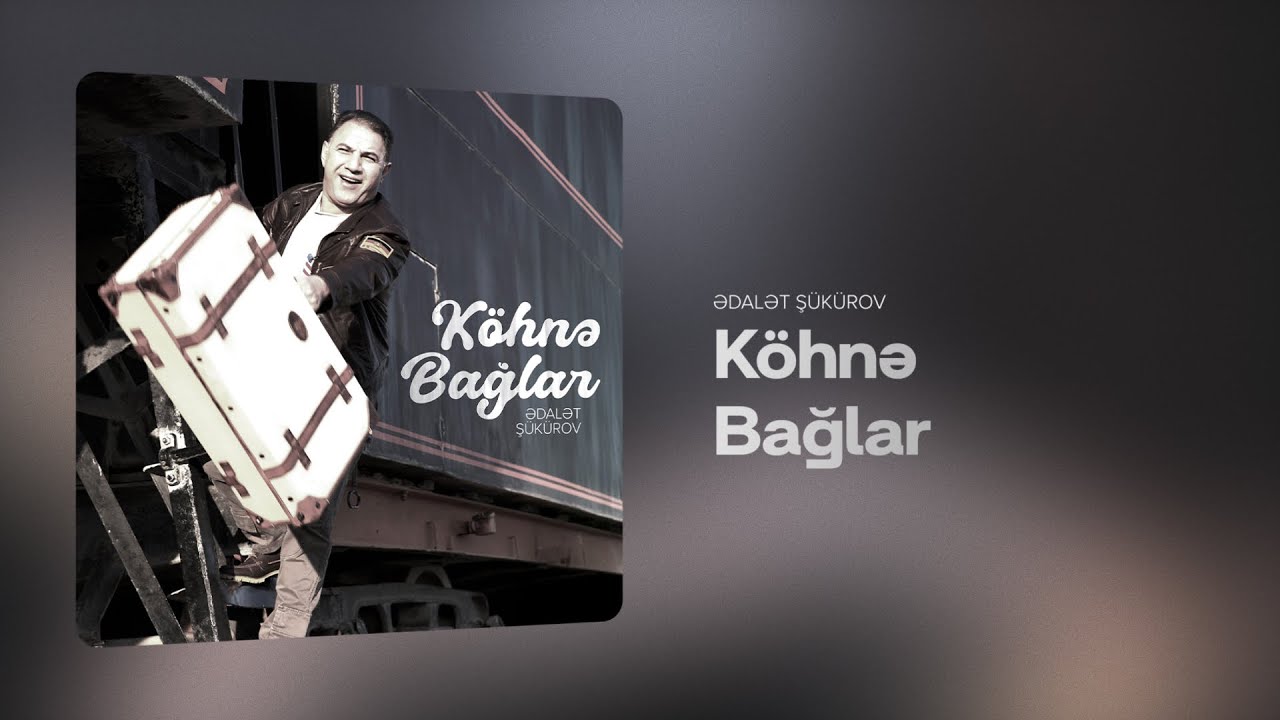 Ədalət Şükürov – Köhnə Bağlar (Rəsmi Audio) Mp3 Yüklə