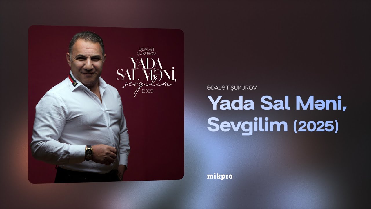 Ədalət Şükürov – Yada Sal Məni, Sevgilim | 2025 (Rəsmi Audio) Mp3 Yüklə