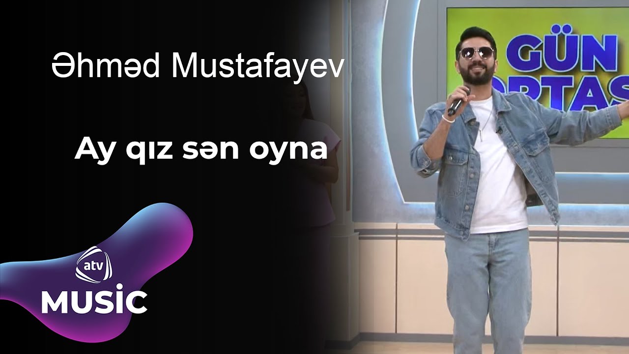 Əhməd Mustafayev - Ay qız sən oyna Mp3 Yüklə